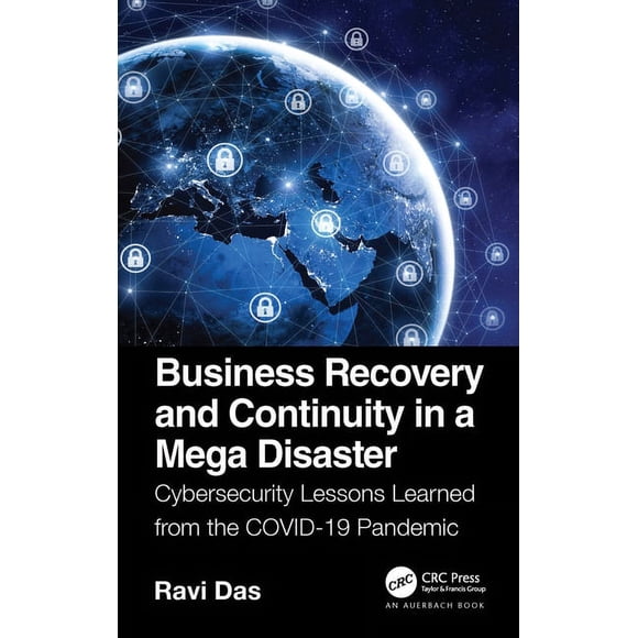 Business Recovery and Continuity in a Mega Disaster: Cybersecurity Lessons Learned from the Covid-19 Pandemic, (Hardcover)