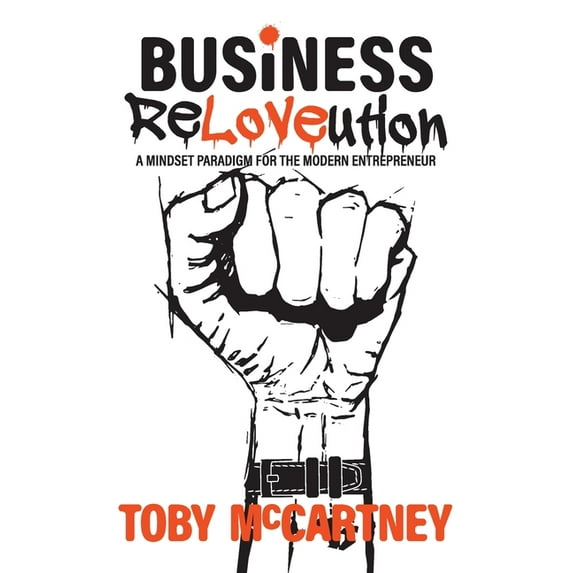 Business ReLOVEution: A Mindset Paradigm for the Modern Entrepreneur (Paperback)