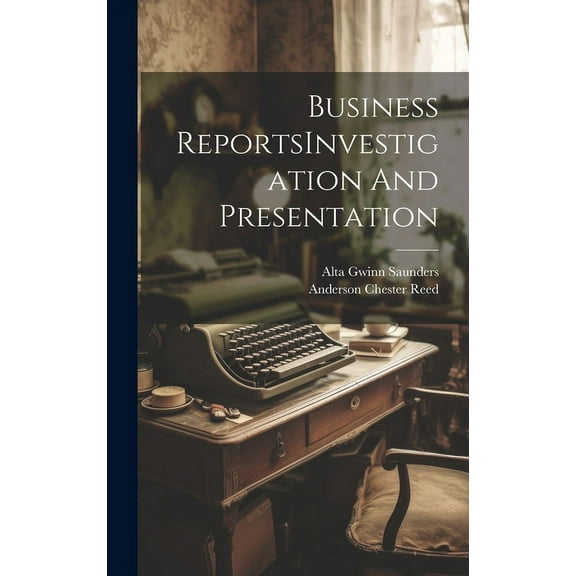 Business ReportsInvestigation And Presentation (Hardcover)