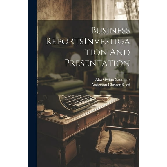 Business ReportsInvestigation And Presentation (Paperback)