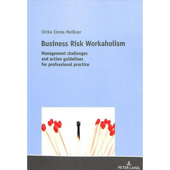 Business Risk Workaholism: Management challenges and action guidelines for professional practice (Paperback)