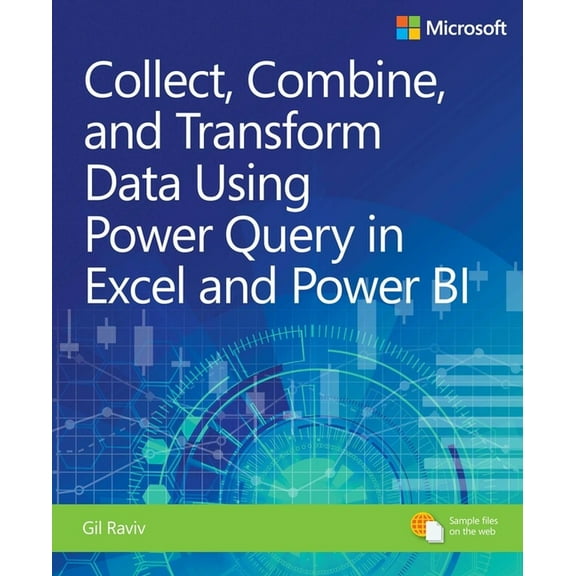 Business Skills Collect, Combine, and Transform Data Using Power Query in Excel and Power Bi, (Paperback)