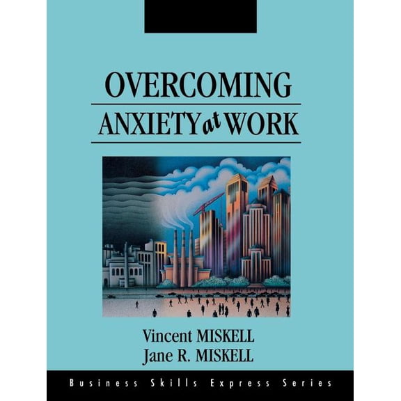 Business Skills Express Series Overcoming Anxiety at Work, (Paperback)