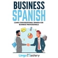 thumbnail image 1 of Business Spanish: Learn Conversational Spanish For Business Professionals, 1 of 1