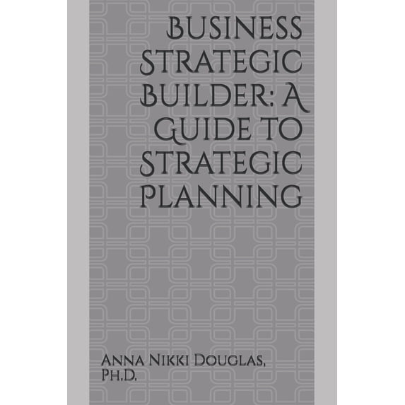 Business Strategic Builder: A Guide to Strategic Planning, (Paperback)