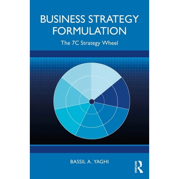 Business Strategy Formulation: The 7c Strategy Wheel, (Paperback)