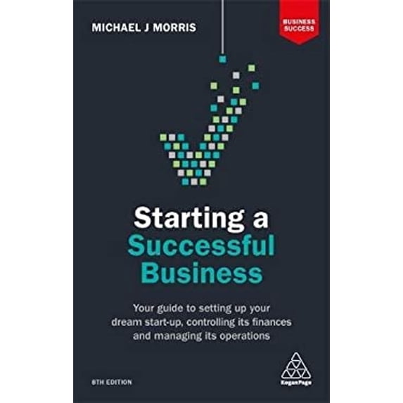 Pre-Owned Starting a Successful Business: Your Guide to Setting Up Your Dream Start-Up, Controlling Its Finances and Managing Its Operations (Paperback) 0749480866 9780749480868