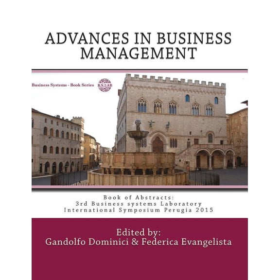 Business Systems: ADVANCES IN BUSINESS MANAGEMENT. Towards Systemic Approach : Book of Abstracts: 3rd Business systems Laboratory International Symposium Perugia 2015 (Paperback)