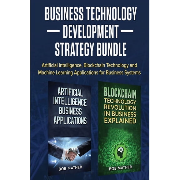 Business Technology Development Strategy Bundle: Artificial Intelligence, Blockchain Technology and Machine Learning App, (Hardcover)