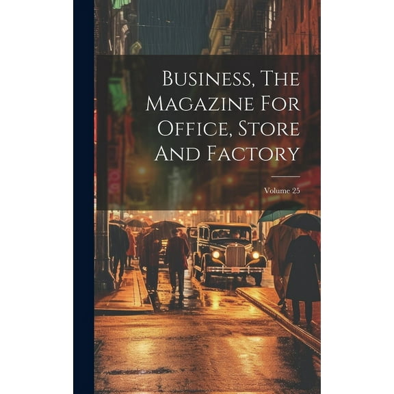 Business, The Magazine For Office, Store And Factory; Volume 25 (Hardcover)