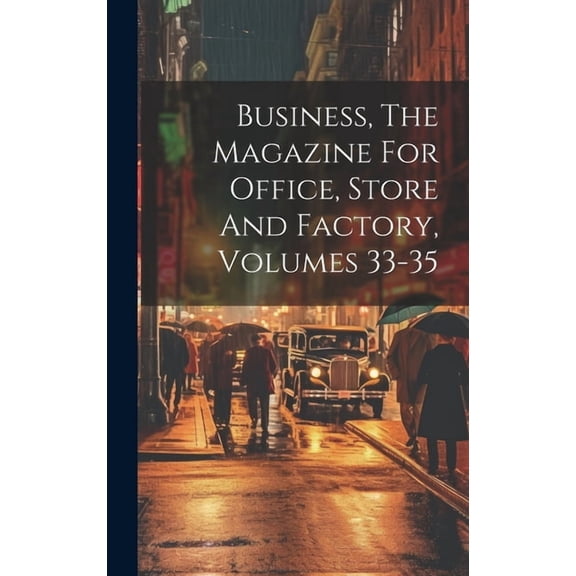 Business, The Magazine For Office, Store And Factory, Volumes 33-35 (Hardcover)