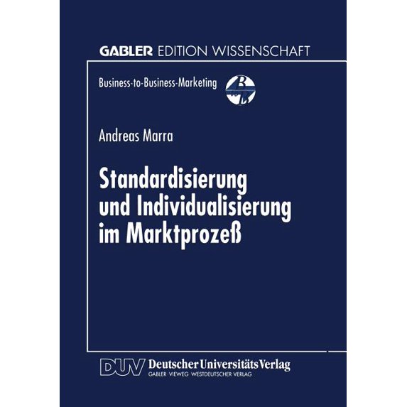 Business-To-Business-Marketing Standardisierung Und Individualisierung Im MarktprozeÃ: MarktprozeÃtheoretische Fundierung Des Business-To-Business-Mark, (Paperback)