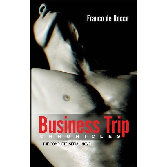 Business Trip Chronicles: The Complete Serial Novel, (Paperback)