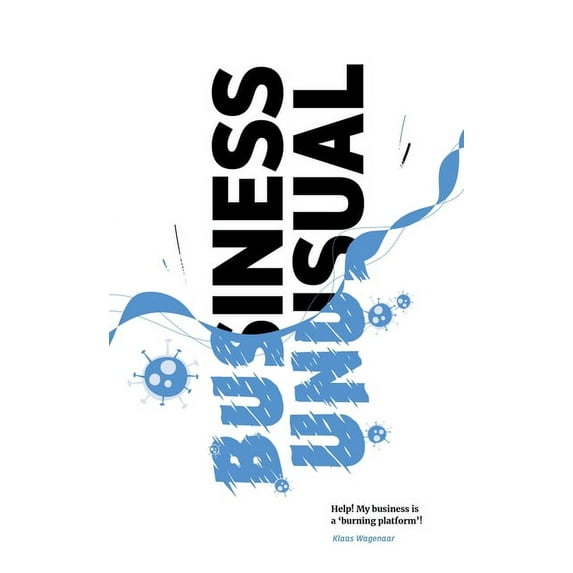 Business Unusual: Help! My Business Is a Burning Platform!, (Paperback)
