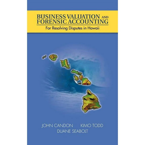 Business Valuation and Forensic Accounting : For Resolving Disputes in Hawaii (Hardcover)