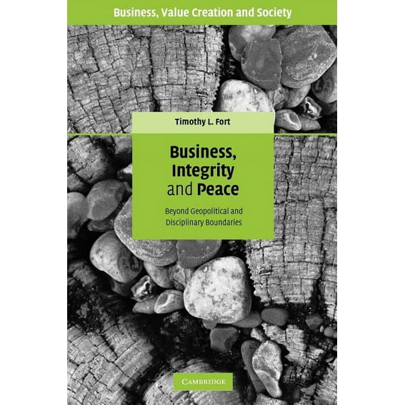 Business, Value Creation, and Society Business, Integrity, and Peace: Beyond Geopolitical and Disciplinary Boundaries, (Paperback)