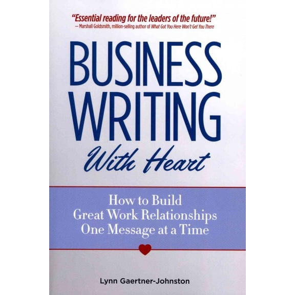 Business Writing with Heart: How to Build Great Work Relationships One Message at a Time (Paperback)