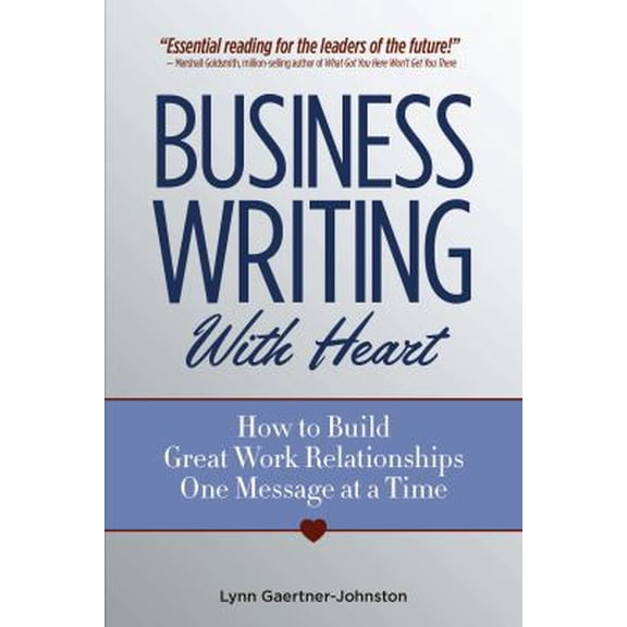 Pre-Owned Business Writing with Heart: How to Build Great Work Relationships One Message at a Time (Paperback) 0977867900 9780977867905