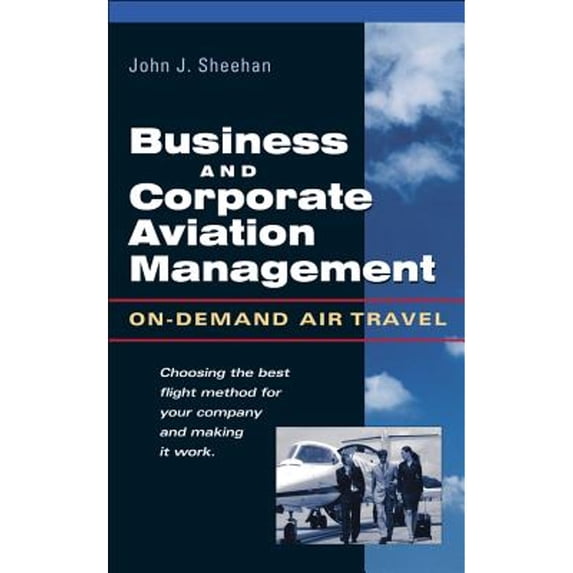 Pre-Owned Business and Corporate Aviation Management: On-Demand Air Travel (Hardcover) 0071412271 9780071412278