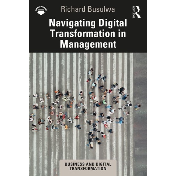 Business and Digital Transformation Navigating Digital Transformation in Management, (Paperback)