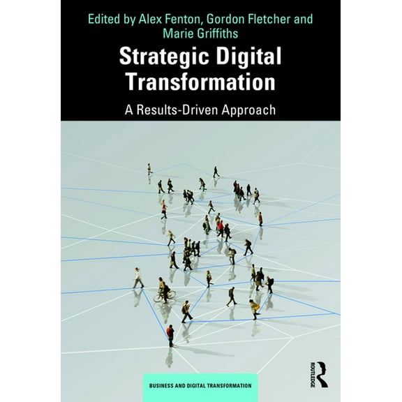 Business and Digital Transformation Strategic Digital Transformation: A Results-Driven Approach, (Paperback)