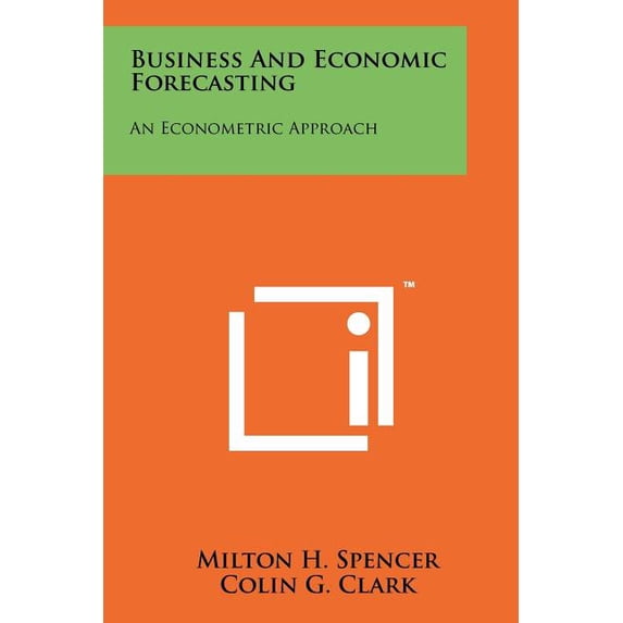 Business and Economic Forecasting : An Econometric Approach