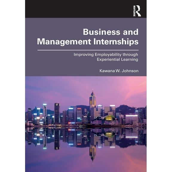 Business and Management Internships: Improving Employability through Experiential Learning, (Paperback)
