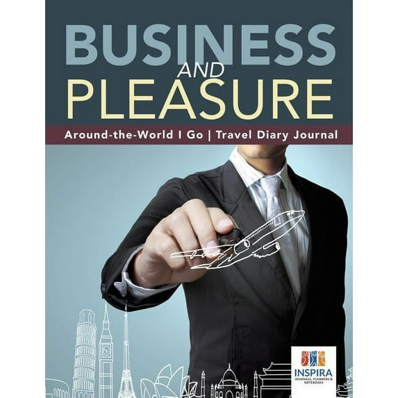 Business and Pleasure Around-the-World I Go Travel Diary Journal (Paperback)