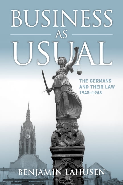 Business as Usual: The Germans and Their Law, 1943 to 1948, (Hardcover)