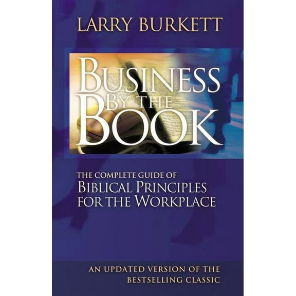 Business by the Book: Complete Guide of Biblical Principles for the Workplace, (Paperback)