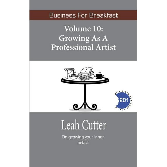 Business for Breakfast Growing as a Professional Artist, Book 10, (Paperback)