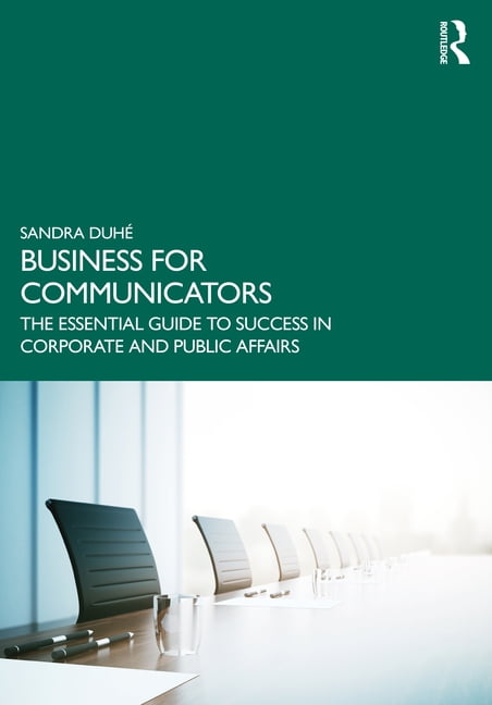 Business for Communicators: The Essential Guide to Success in Corporate and Public Affairs, (Paperback)