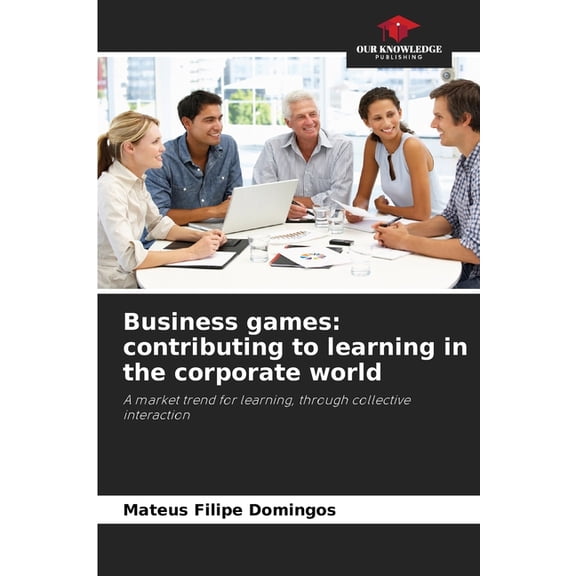 Business games: contributing to learning in the corporate world, (Paperback)