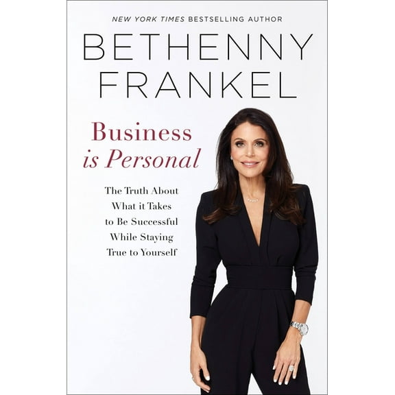 Business is Personal : The Truth About What it Takes to Be Successful While Staying True to Yourself (Hardcover)