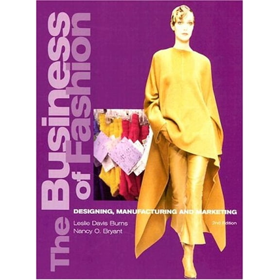 Pre-Owned Business of Fashion: Designing, Manufacturing, and Marketing (Hardcover) by Leslie Davis Burns, Nancy O Bryant