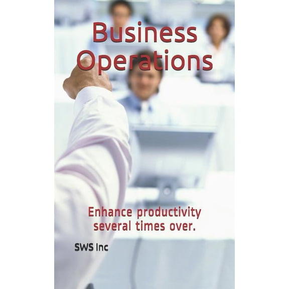 Business operations : Enhance Productivity Several Times Over (Paperback)
