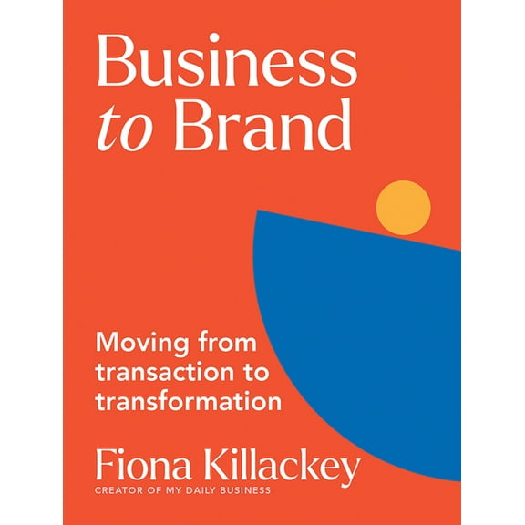 Business to Brand: Moving from Transaction to Transformation, (Paperback)