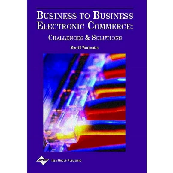 Business to Business Electronic Commerce: Challenges and Solutions, (Hardcover)