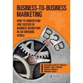 thumbnail image 1 of Business-to-Business Marketing: How to Understand and Succeed in Business Marketing in an Emerging Africa, (Paperback), 1 of 1
