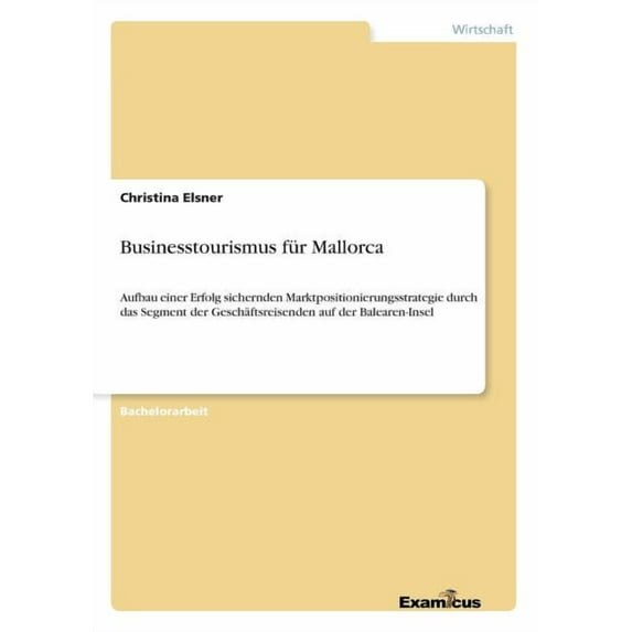 Businesstourismus für Mallorca: Aufbau einer Erfolg sichernden Marktpositionierungsstrategie durch das Segment der Gesch, (Paperback)