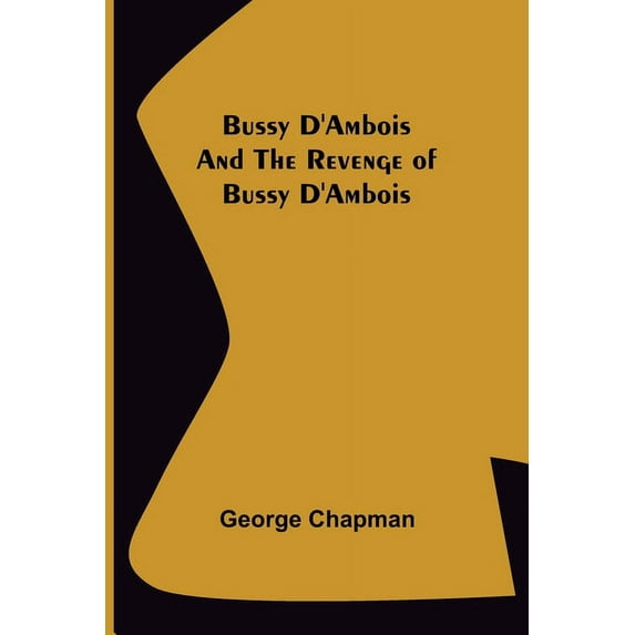Bussy D'Ambois and The Revenge of Bussy D'Ambois, (Paperback)