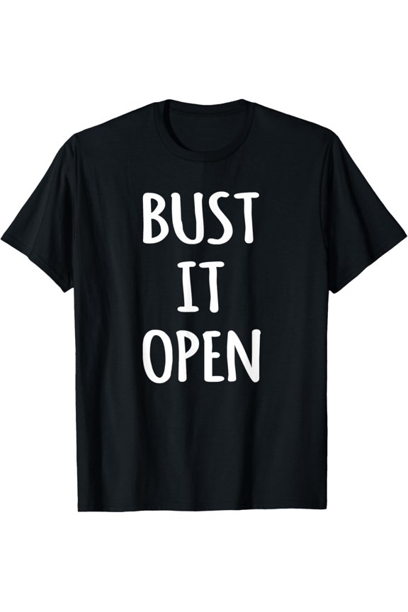 Bust It Open T Shirts For Women Men Gifts TShirt T-Shirt