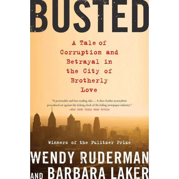 Busted: A Tale of Corruption and Betrayal in the City of Brotherly Love, (Paperback)