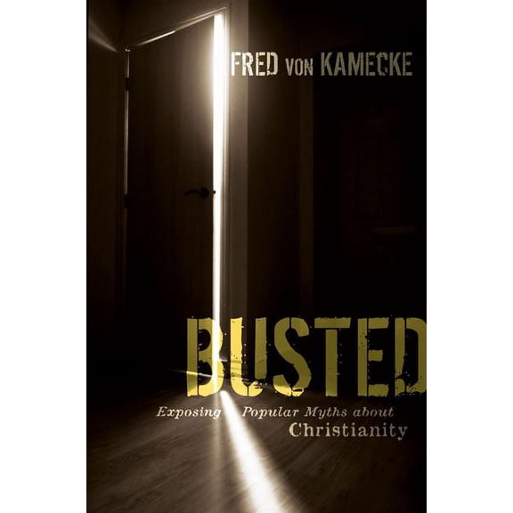 Busted: Exposing Popular Myths about Christianity, (Paperback)