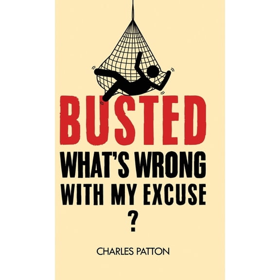Busted: What's Wrong with My Excuse?, (Hardcover)