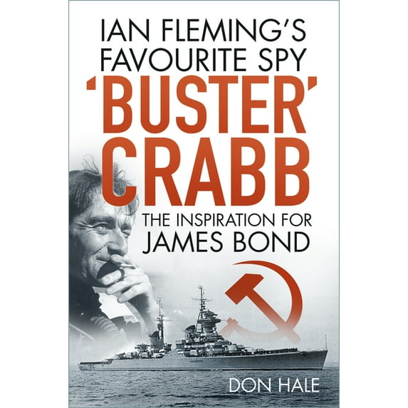 Buster Crabb: Ian Fleming's Favourite Spy, the Inspiration for James Bond, (Paperback)