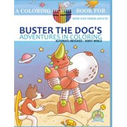 Buster the Dogs Adventures in Coloring Buster the Dogs Adventures in Coloring Book Alternate Universes Robot World, Book 2, Paperback