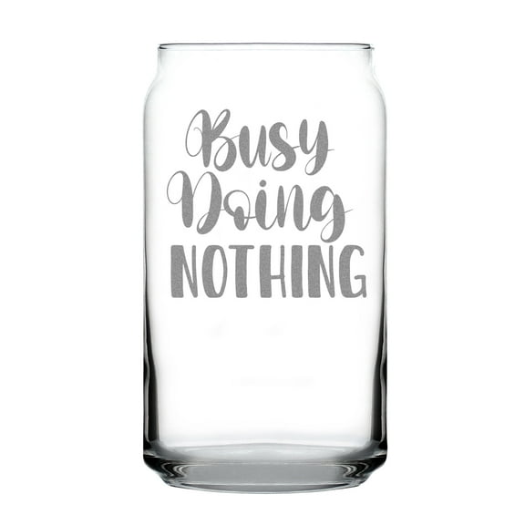 Busy Doing Nothing Engraved Can-Shaped Pint Glass, Fun Gift for Drink Lovers, Unique 16oz Etched Beer Quirky Beverage Glassware