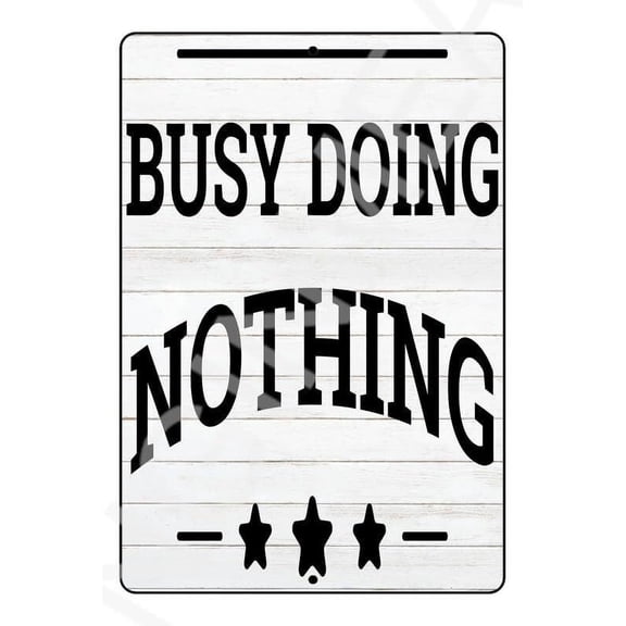 Busy Doing Nothing Funny Metal Sign Size: 8 x 12 Inch