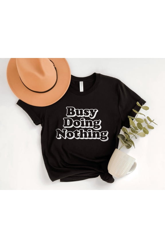 Busy Doing Nothing Shirt: Lazy Graphic Tee All Size S-5Xl